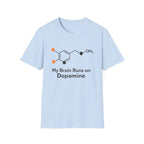 My Brain Runs on Dopamine T-Shirt