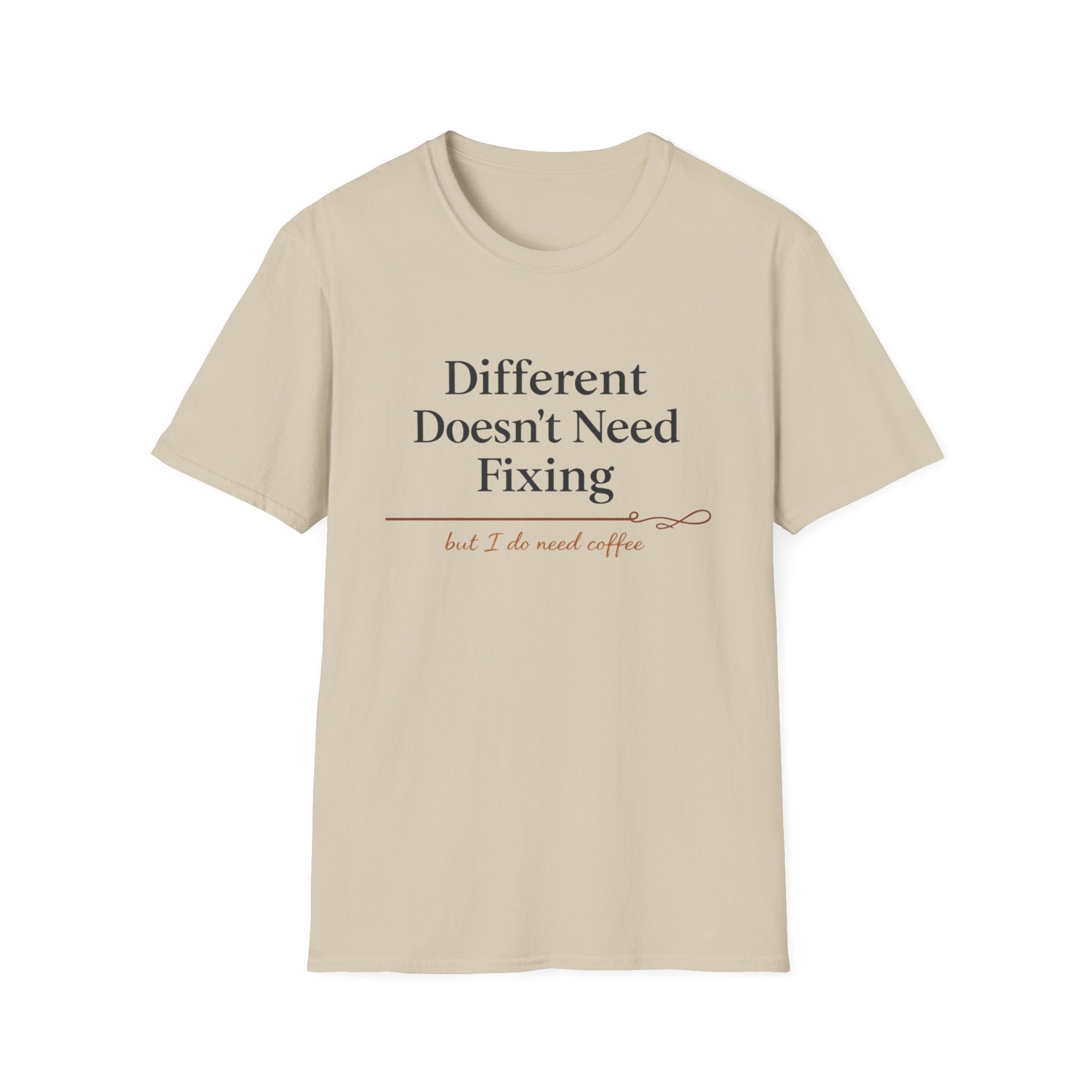 Different Doesn't Need Fixing But I Do Need Coffee T-Shirt