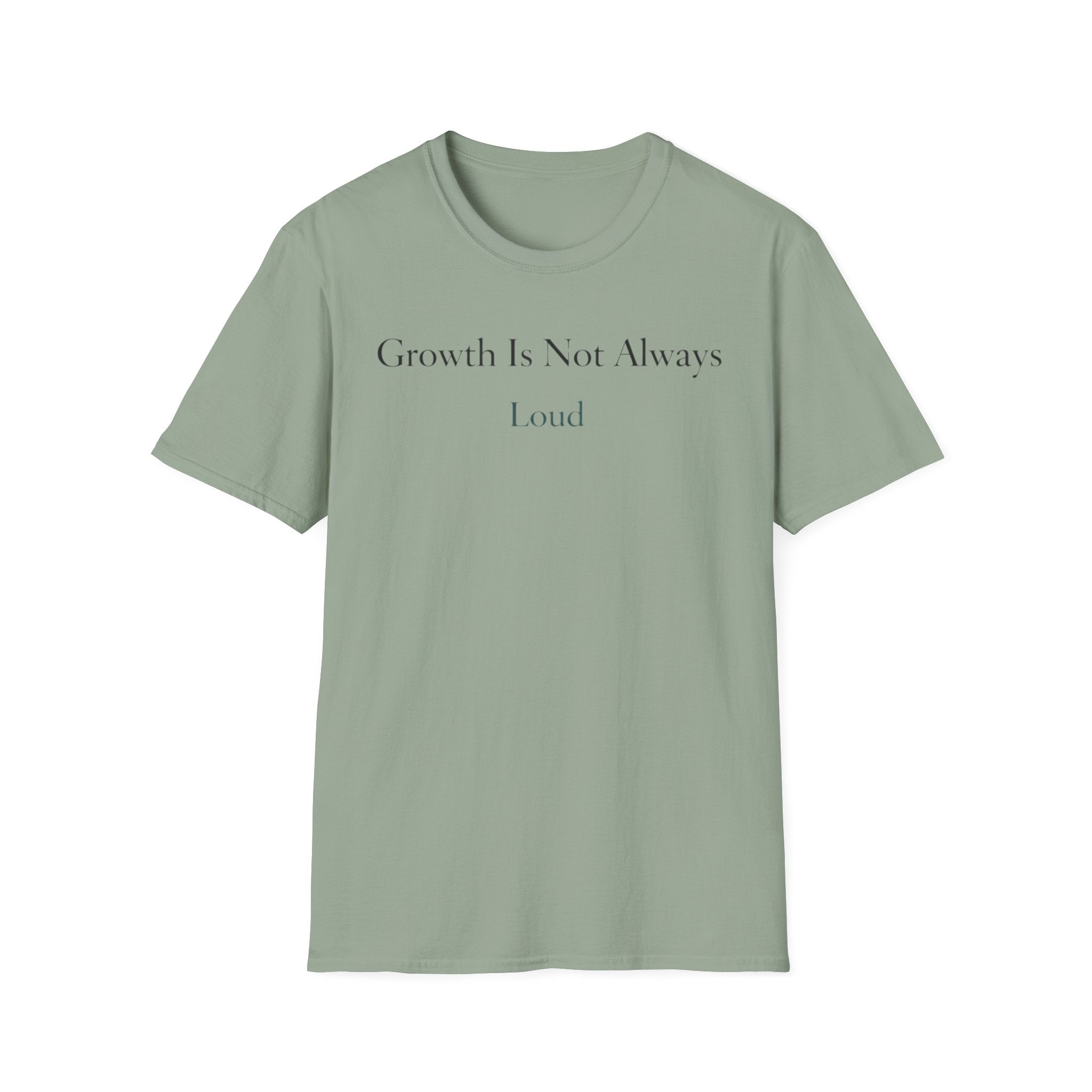 Growth Is Not Always Loud T-Shirt