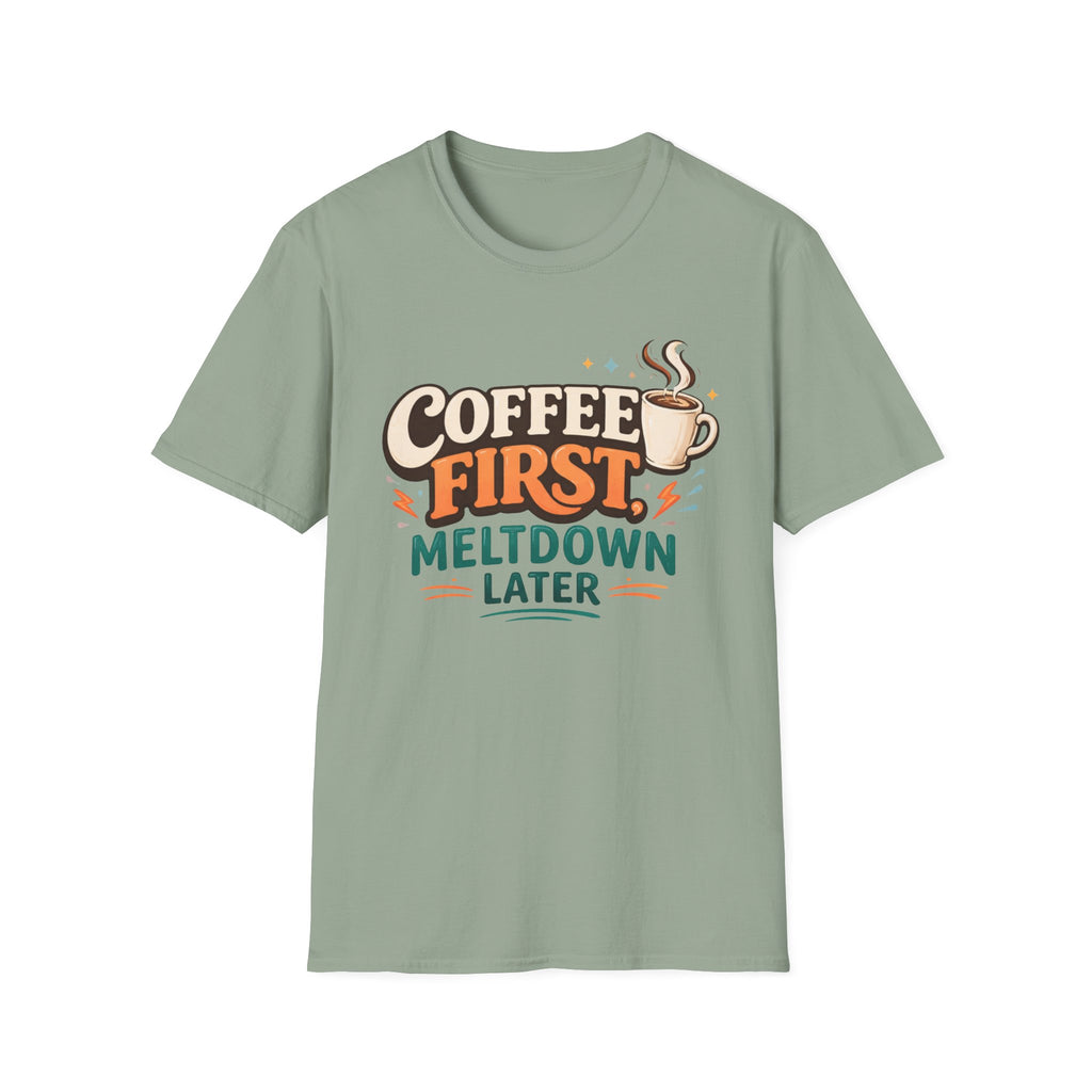 Coffee First Meltdown Later T-Shirt