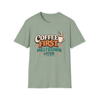 Coffee First Meltdown Later T-Shirt
