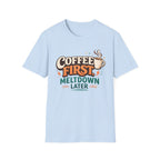 Coffee First Meltdown Later T-Shirt