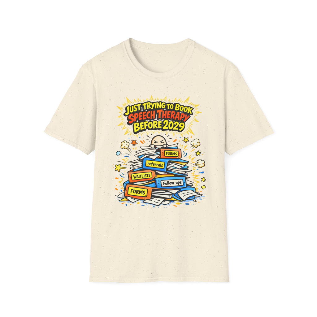 Just Trying to Book Speech Therapy Before 2029 T-Shirt