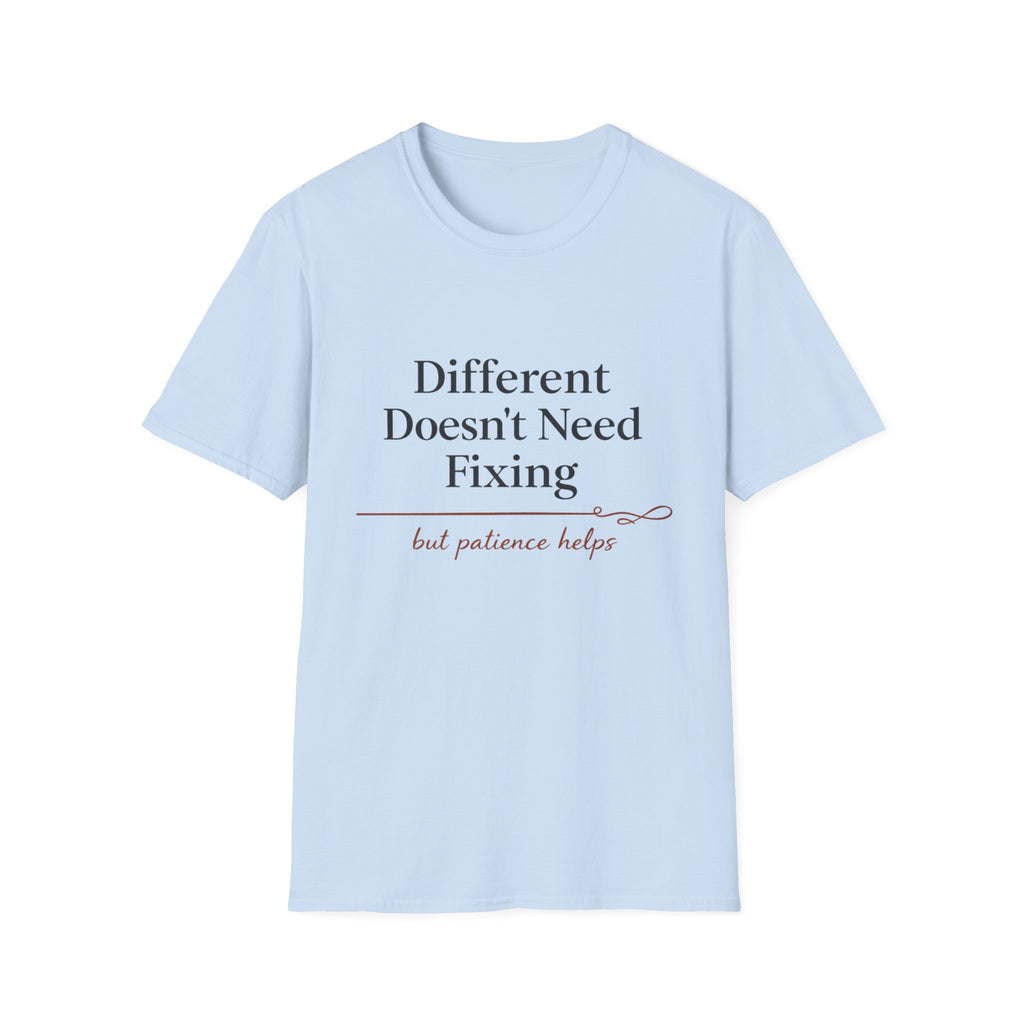 Different Doesn't Need Fixing But Patience Helps T-Shirt