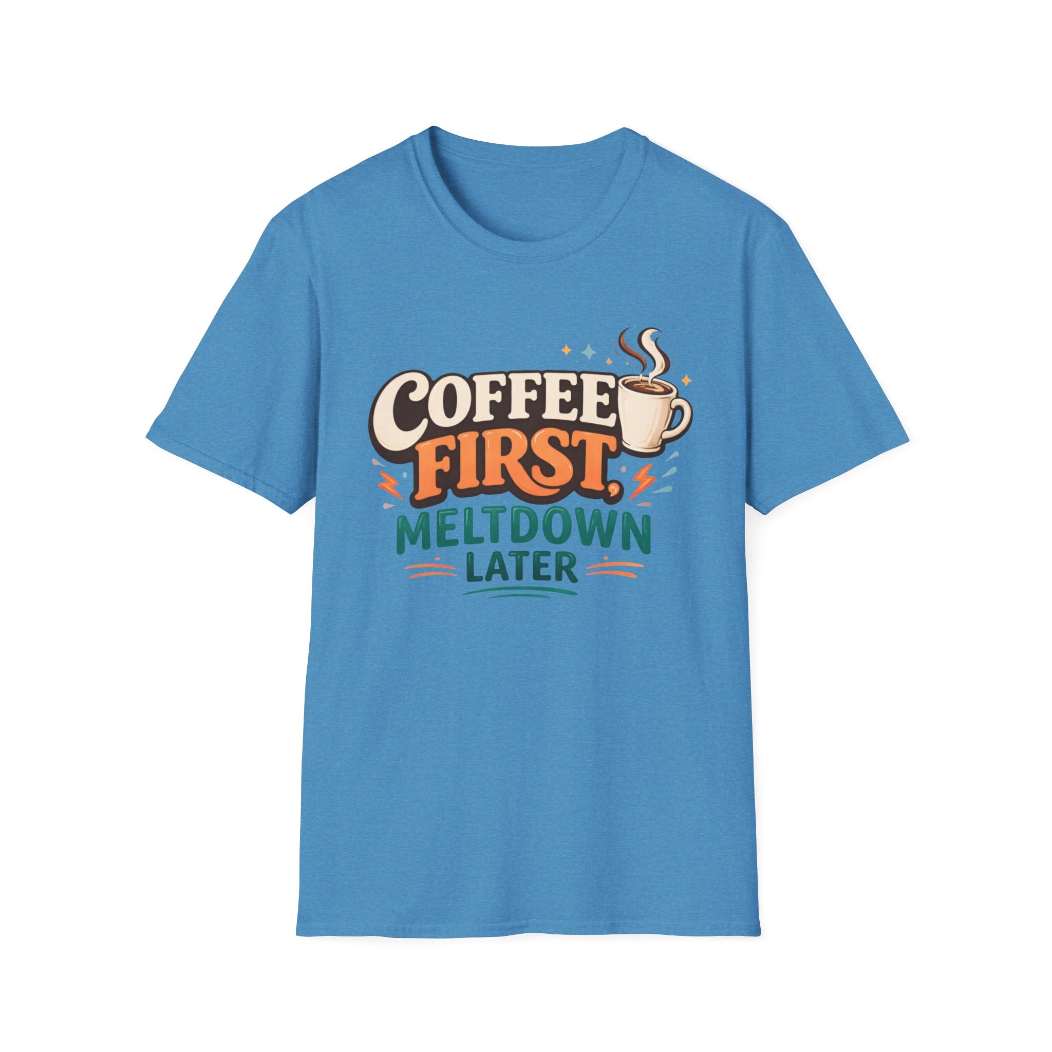 Coffee First Meltdown Later T-Shirt