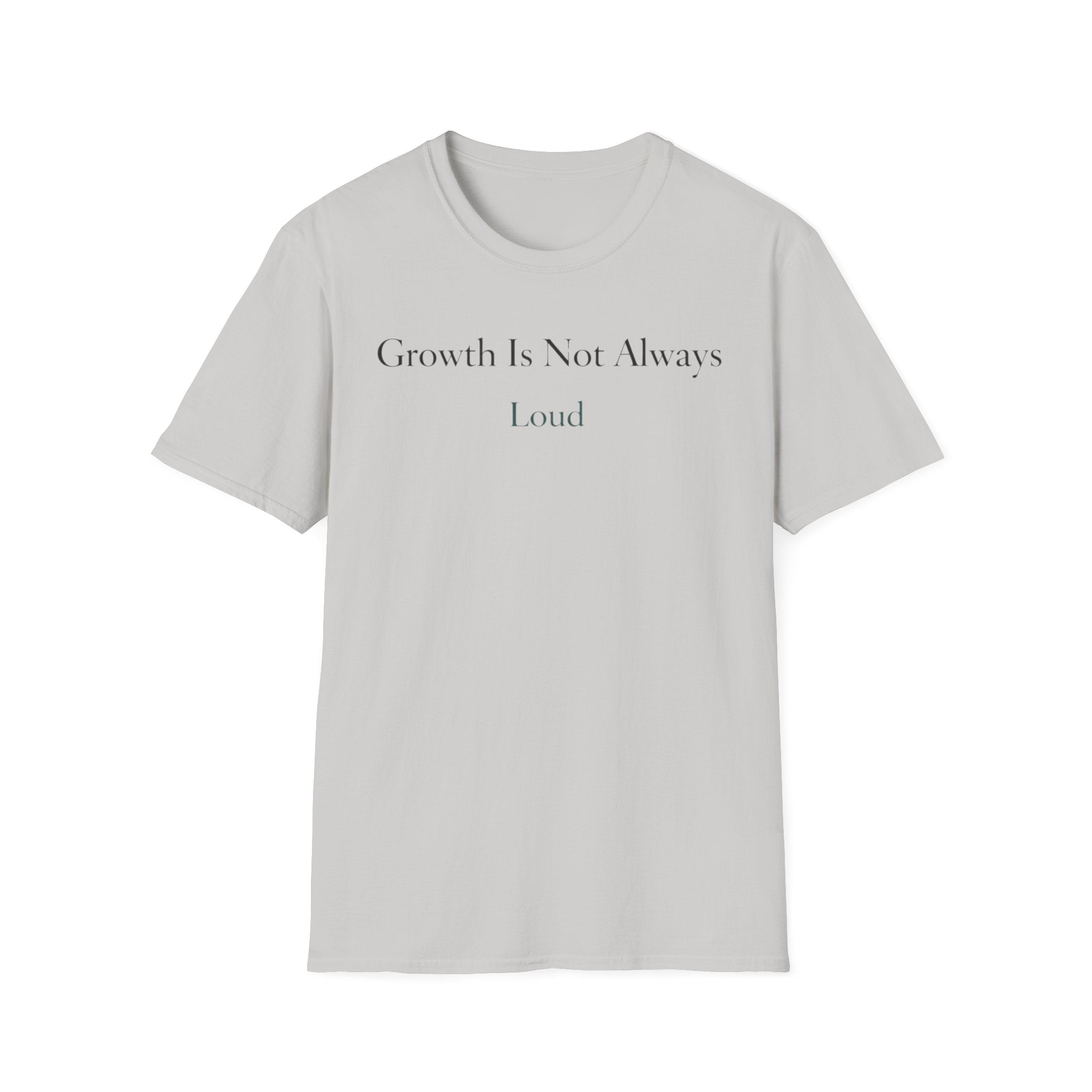 Growth Is Not Always Loud T-Shirt