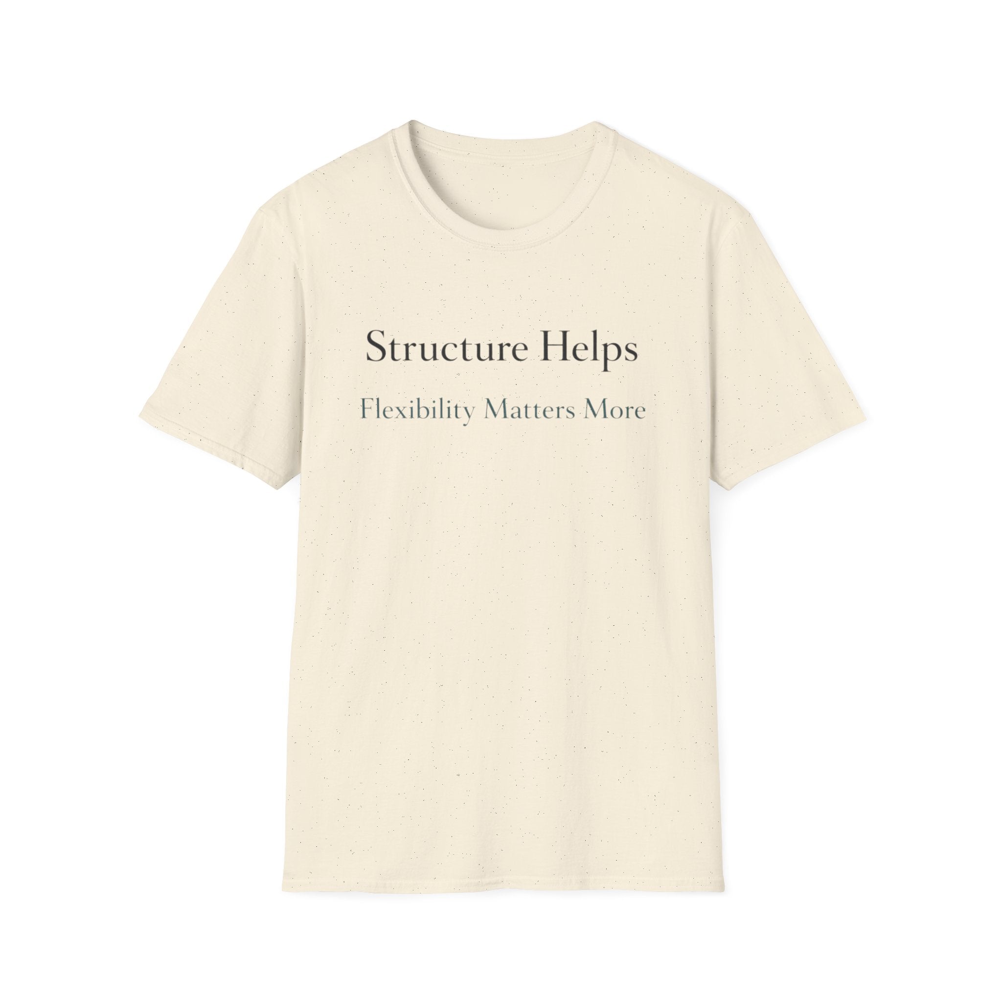 Structure Helps Flexibility Matters More T-Shirt