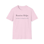 Routine Helps So Does Letting Go of It T-Shirt