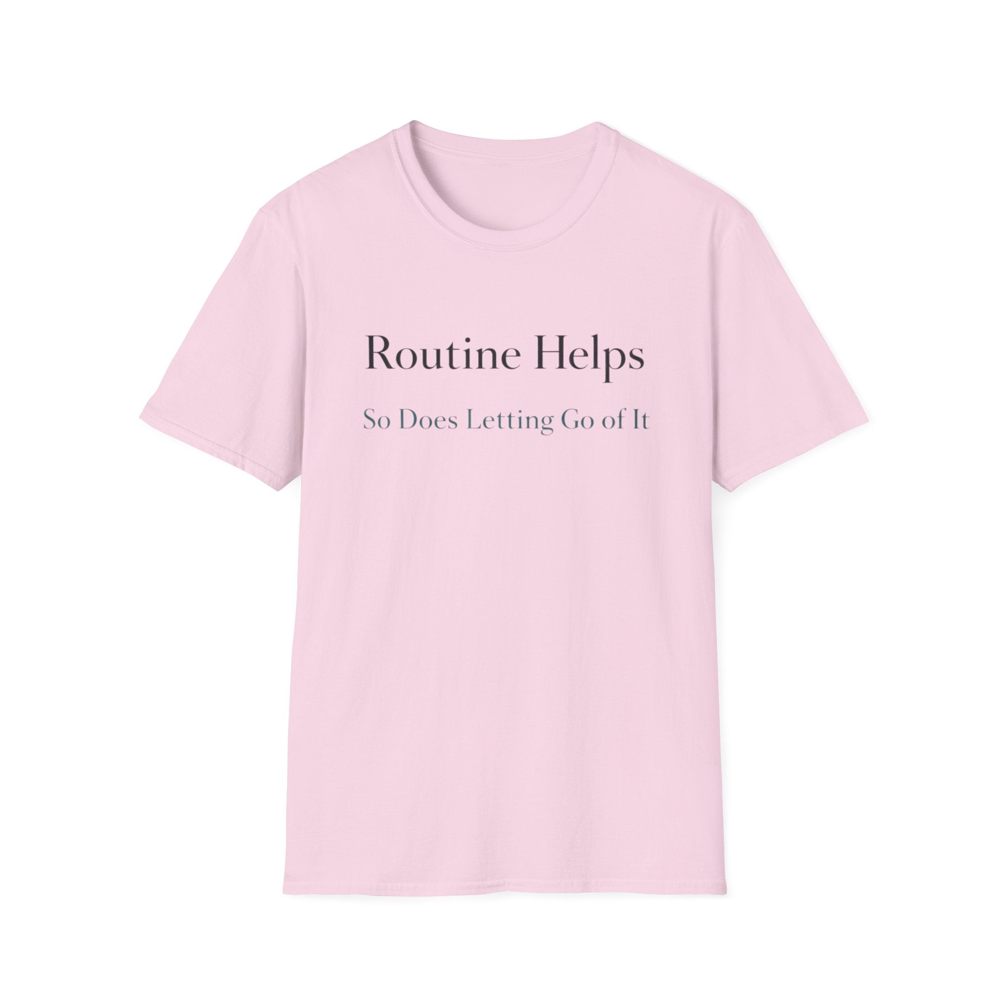 Routine Helps So Does Letting Go of It T-Shirt