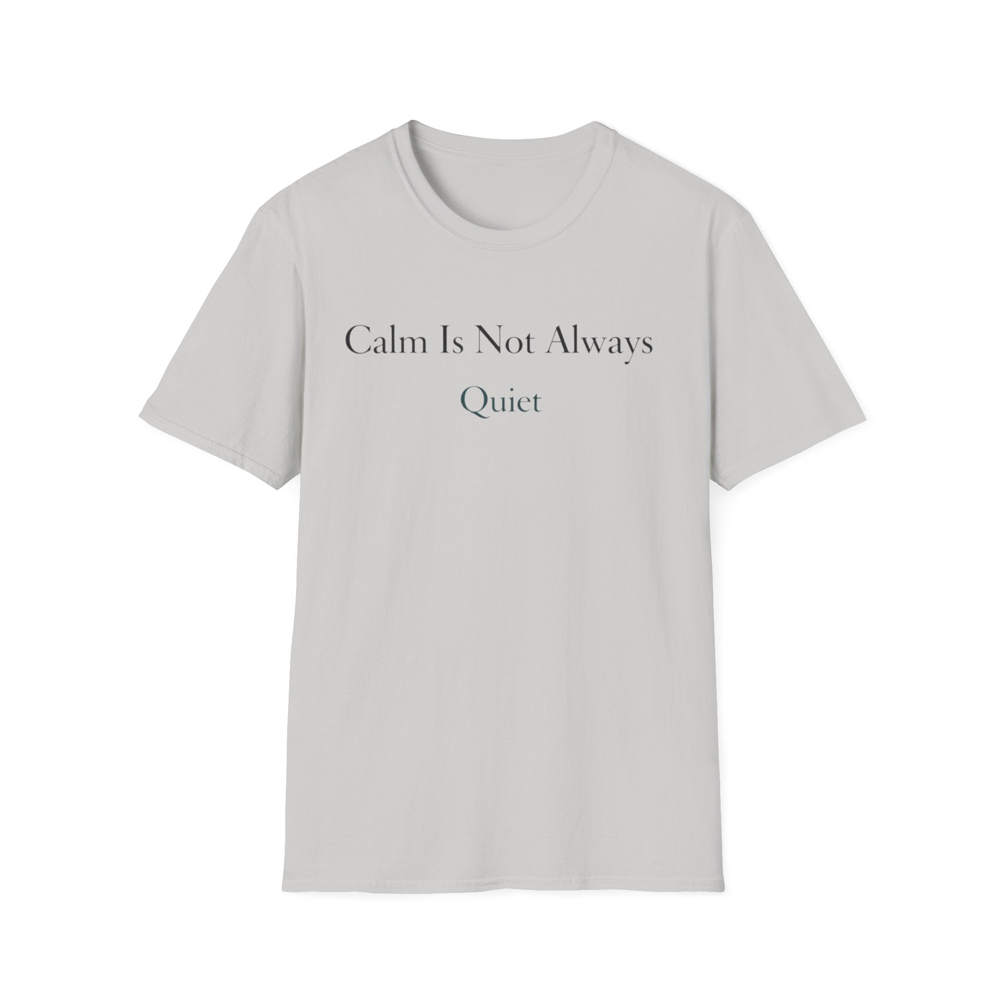 Calm Is Not Always Quiet T-Shirt