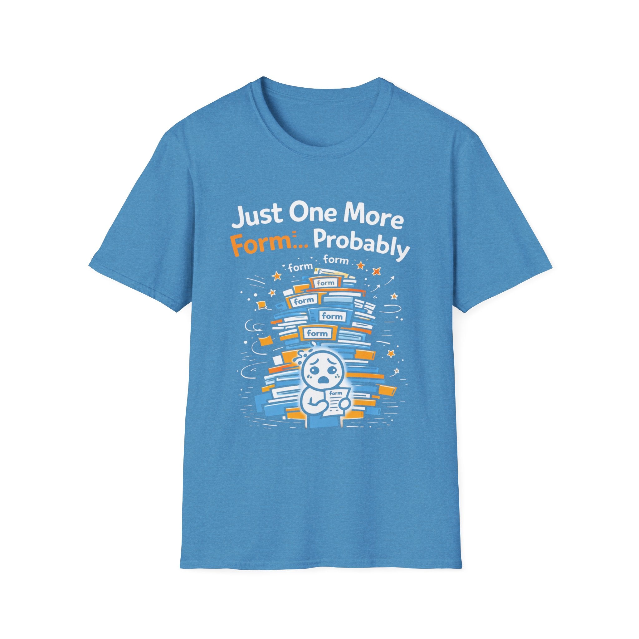 Just One More Form Probably T-Shirt