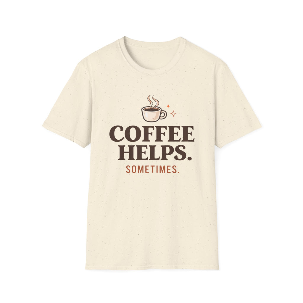 Coffee Helps Sometimes T-Shirt