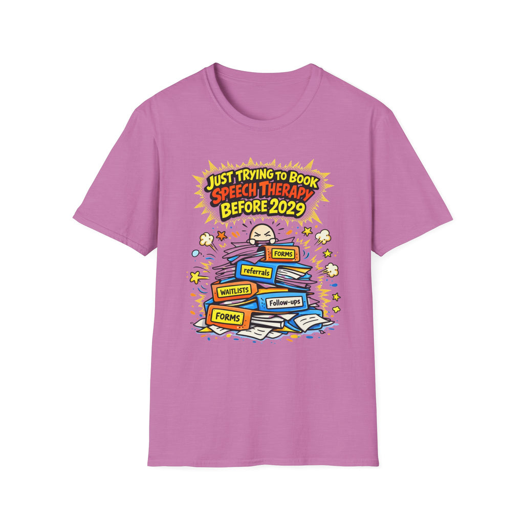 Just Trying to Book Speech Therapy Before 2029 T-Shirt