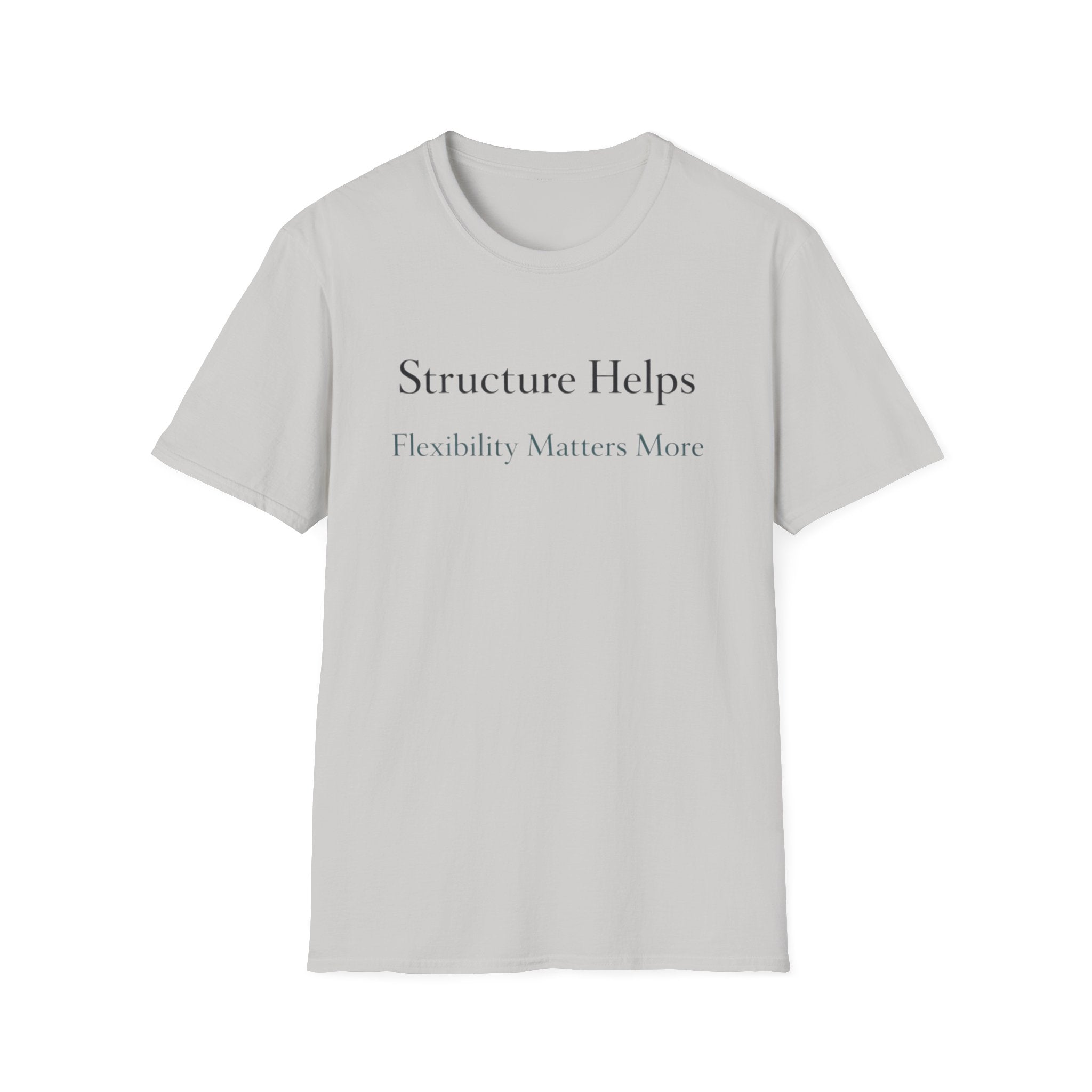Structure Helps Flexibility Matters More T-Shirt