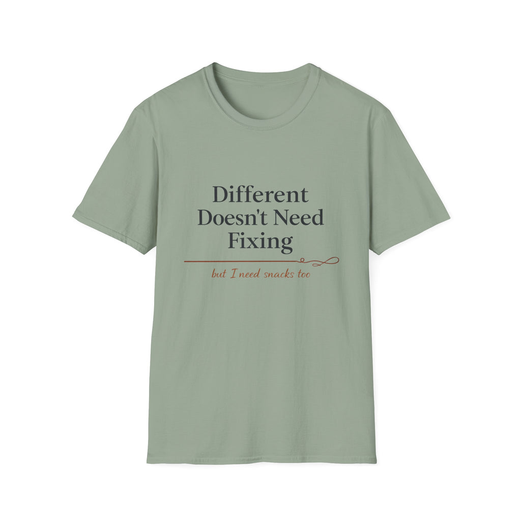 Different Doesn't Need Fixing But I Need Snacks Too T-Shirt