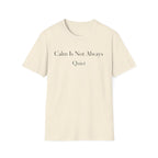 Calm Is Not Always Quiet T-Shirt