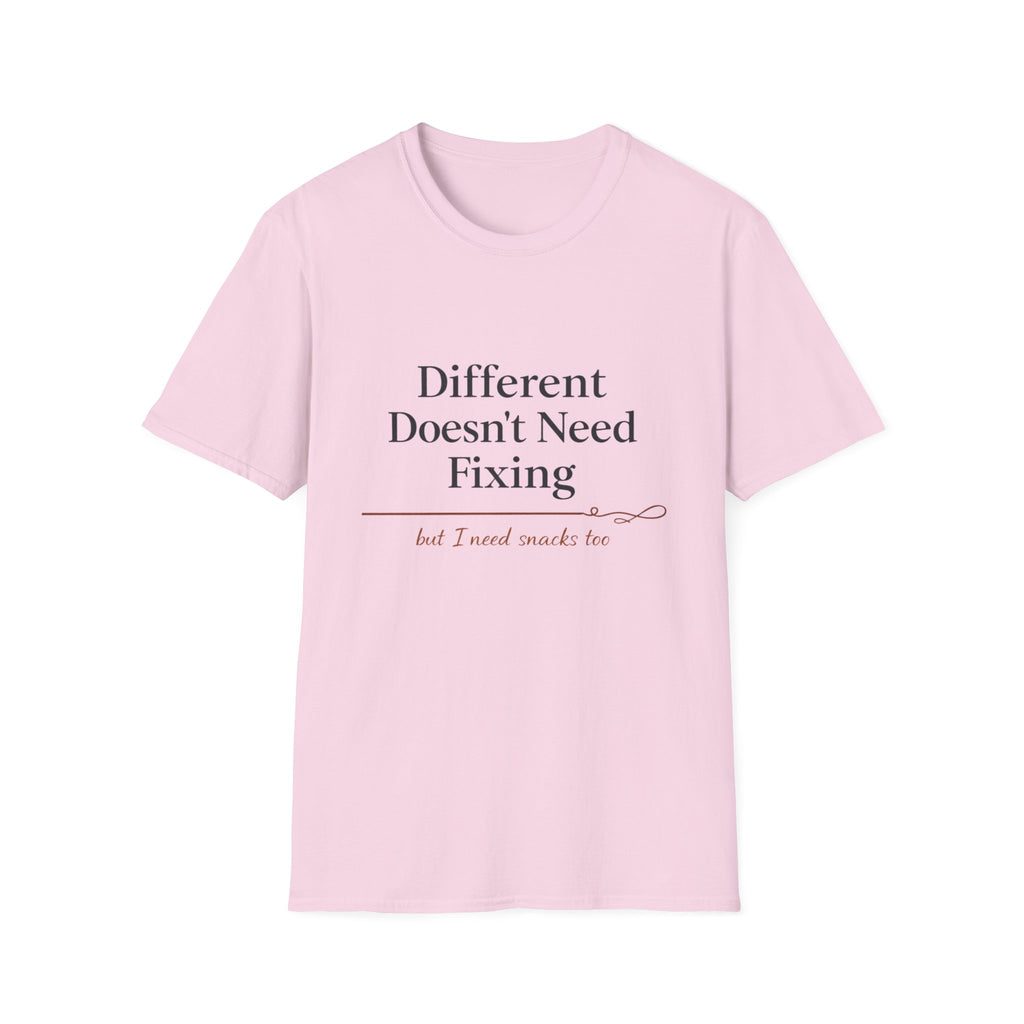 Different Doesn't Need Fixing But I Need Snacks Too T-Shirt