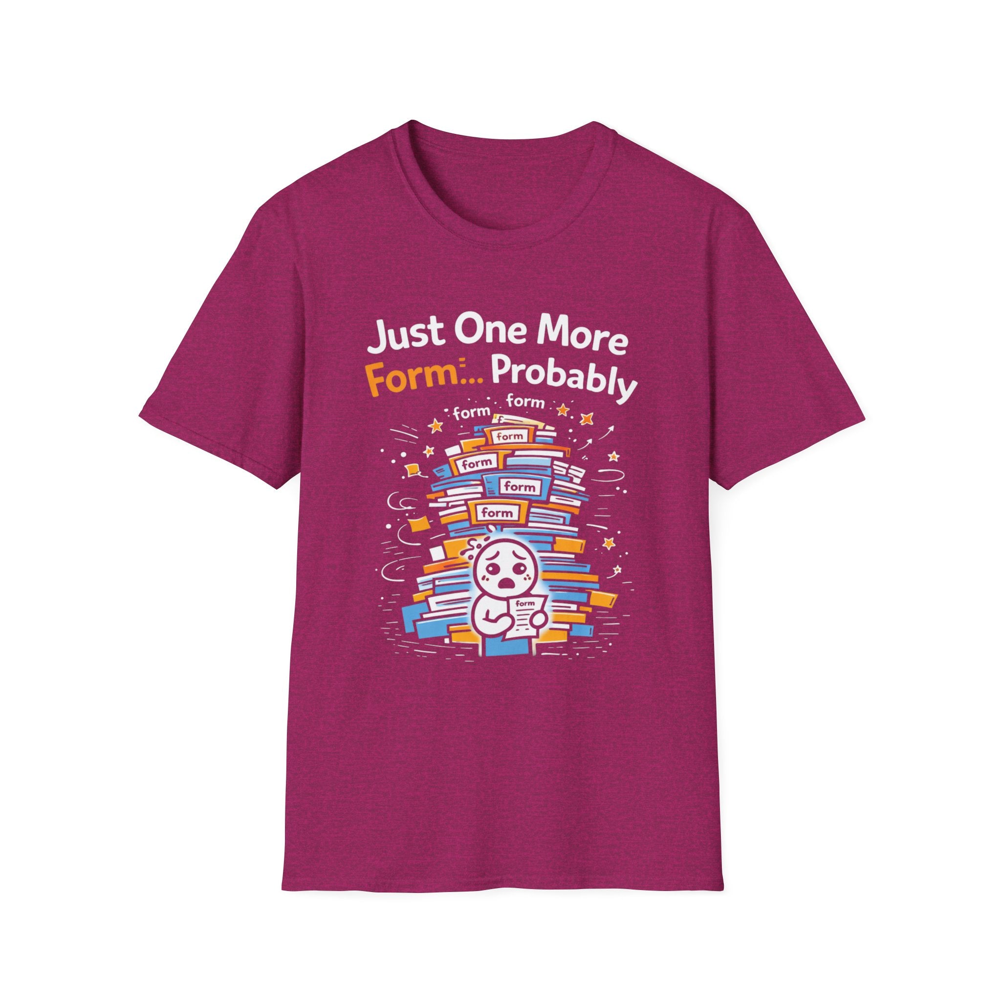 Just One More Form Probably T-Shirt