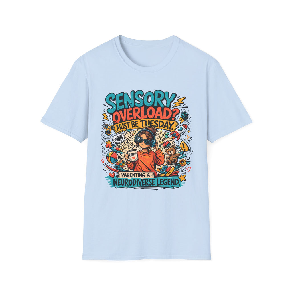 Sensory Overload Must Be Tuesday T-Shirt