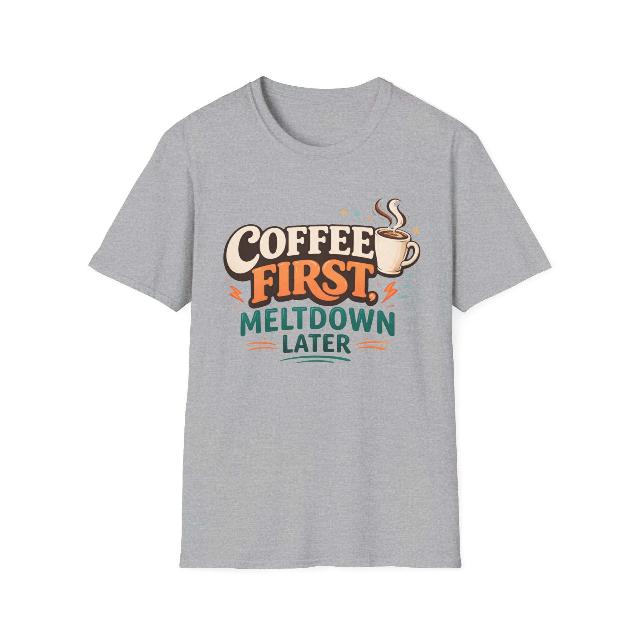 Coffee First Meltdown Later T-Shirt