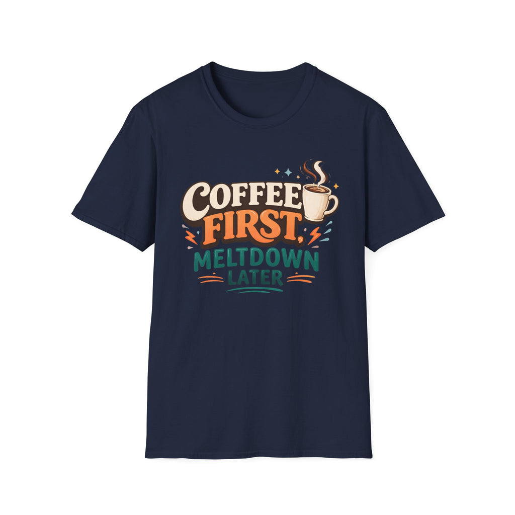 Coffee First Meltdown Later T-Shirt