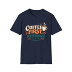 Coffee First Meltdown Later T-Shirt