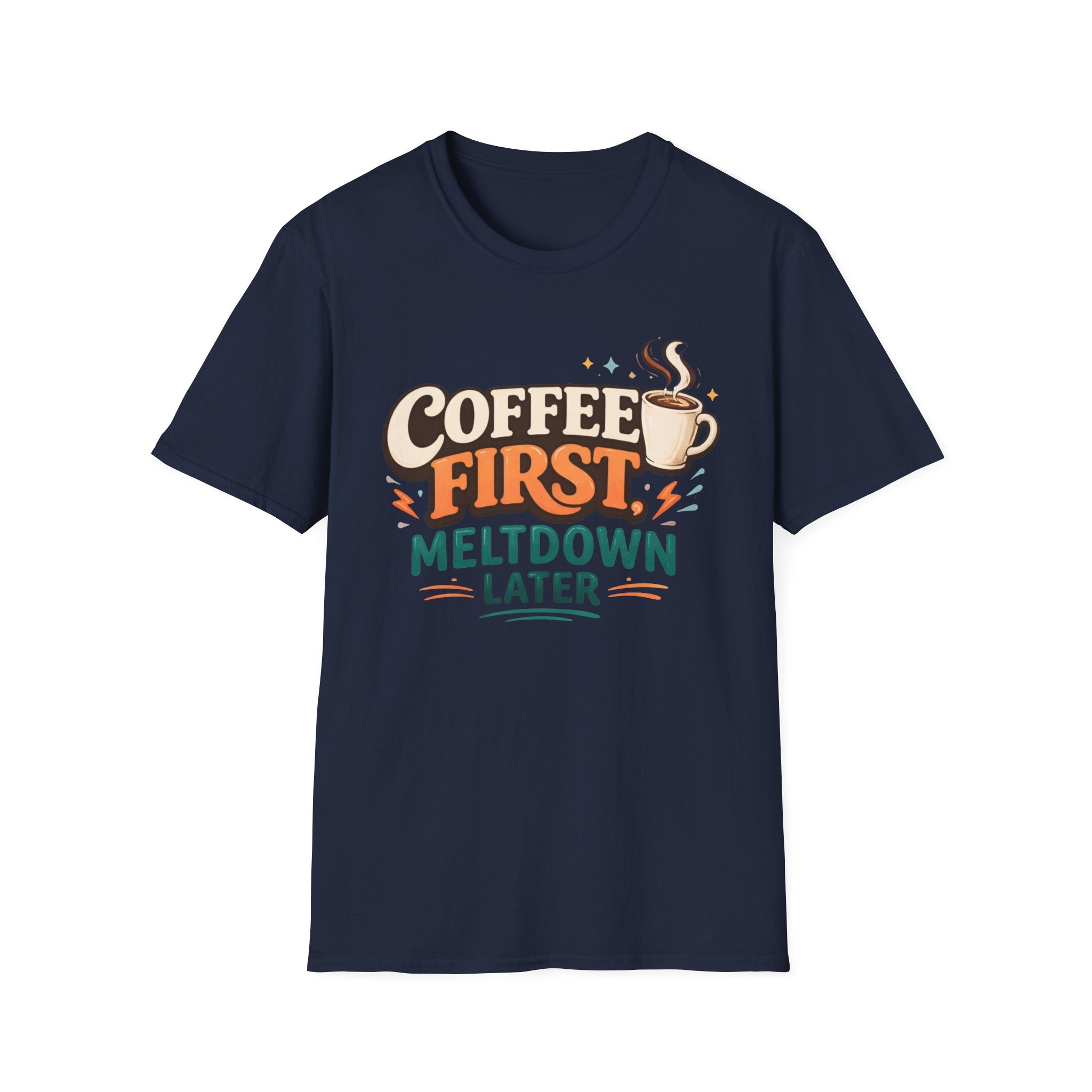 Coffee First Meltdown Later T-Shirt