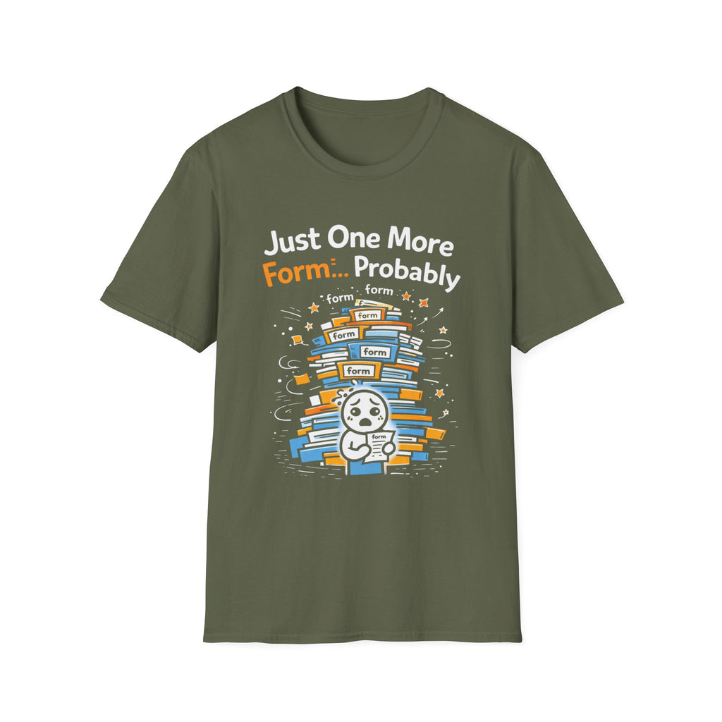 Just One More Form Probably T-Shirt