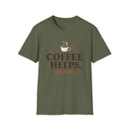 Coffee Helps Sometimes T-Shirt