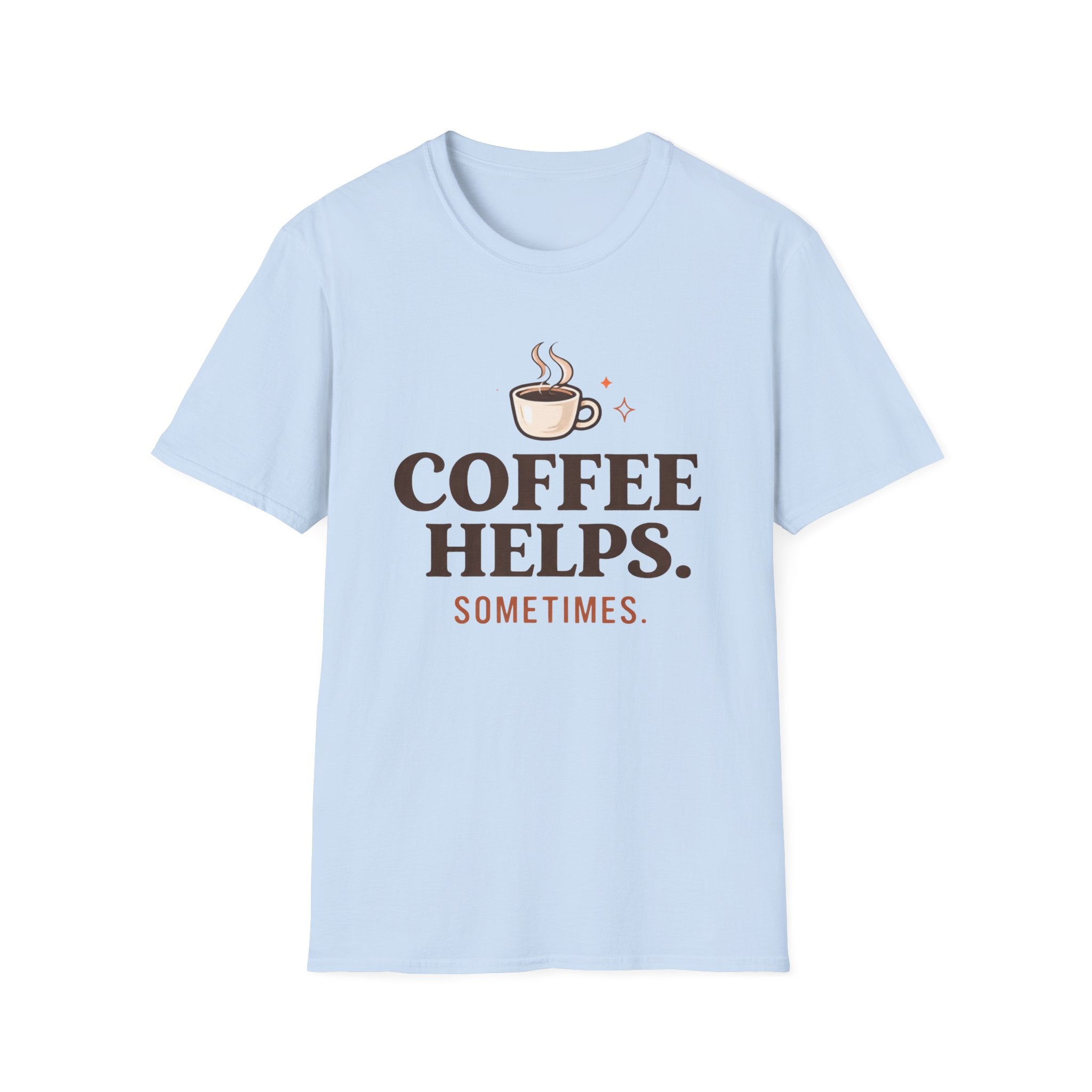 Coffee Helps Sometimes T-Shirt