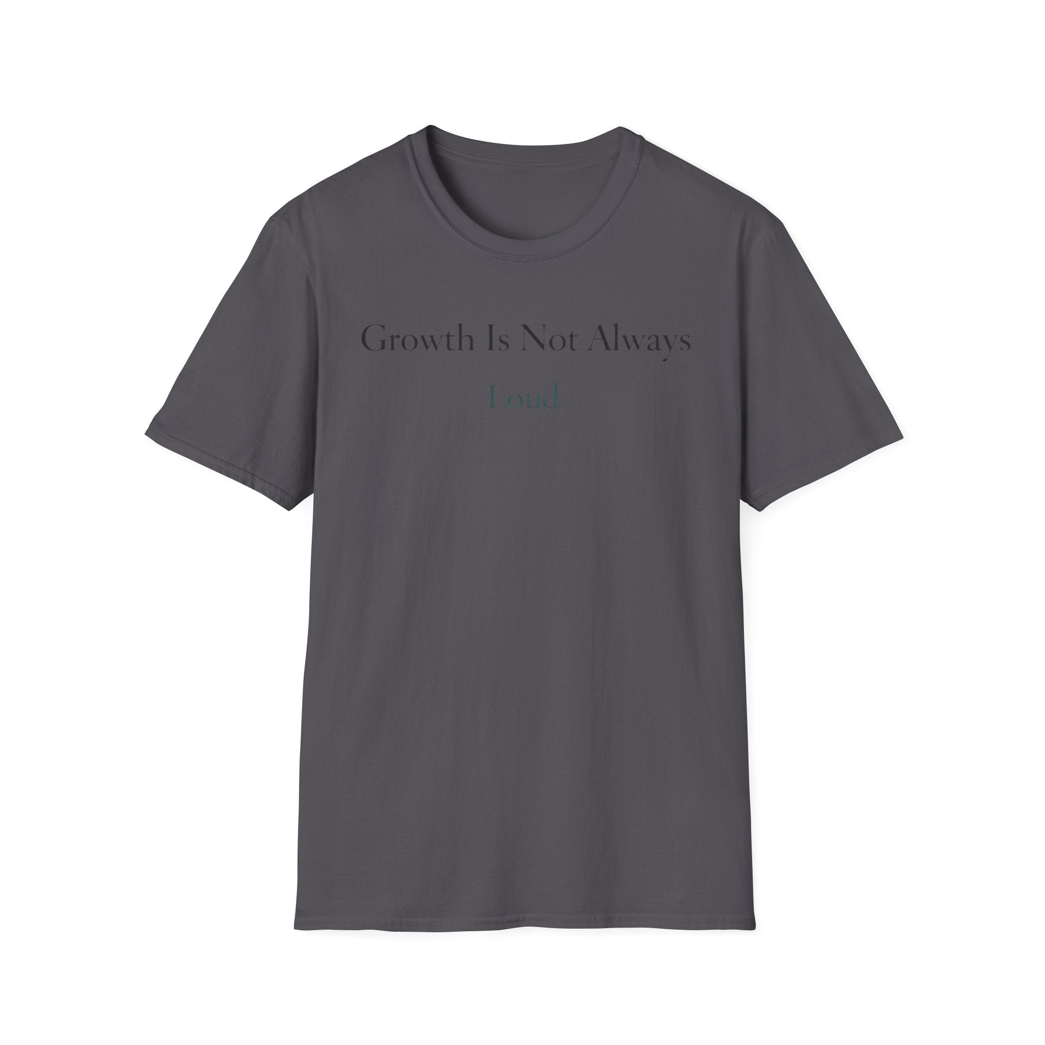 Growth Is Not Always Loud T-Shirt