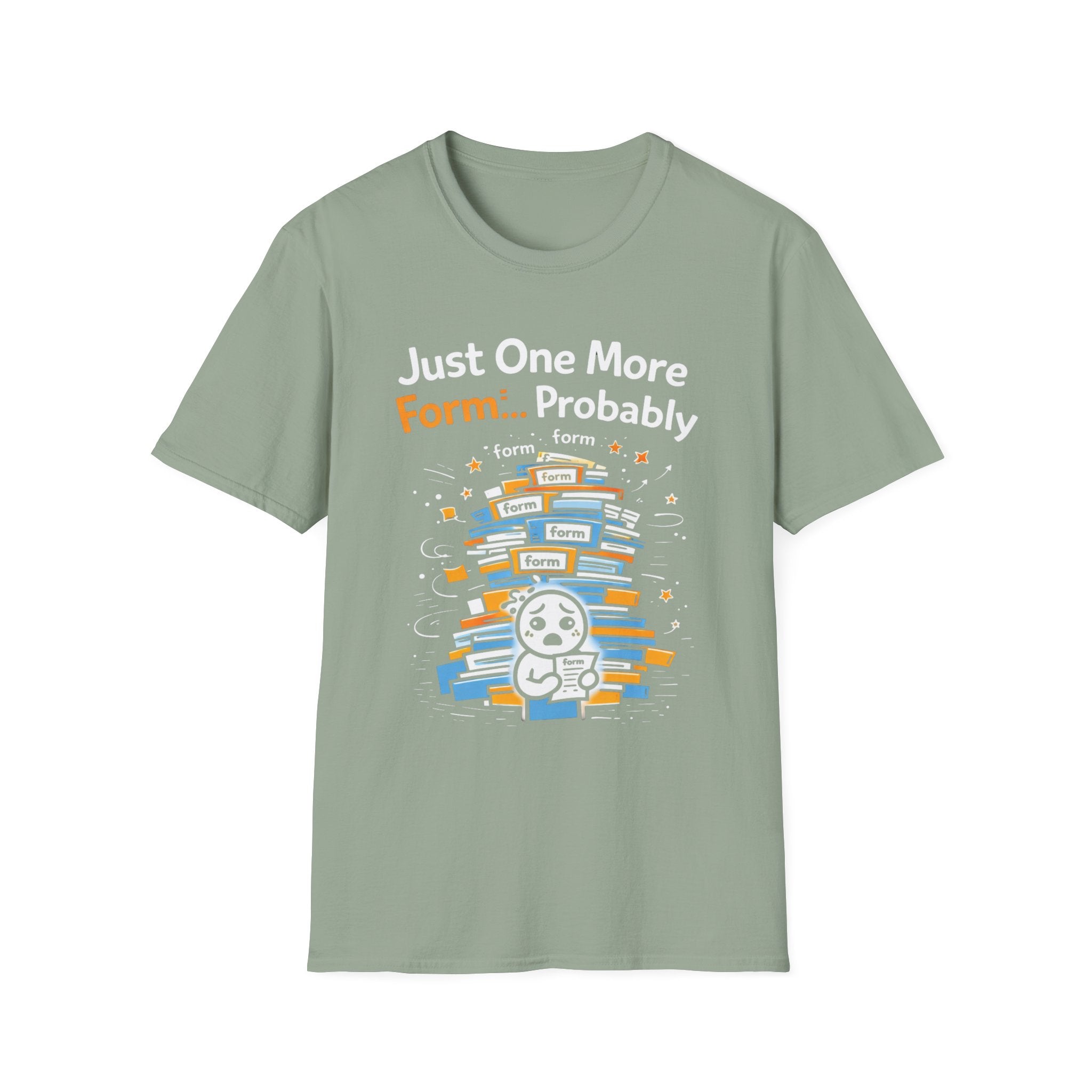 Just One More Form Probably T-Shirt