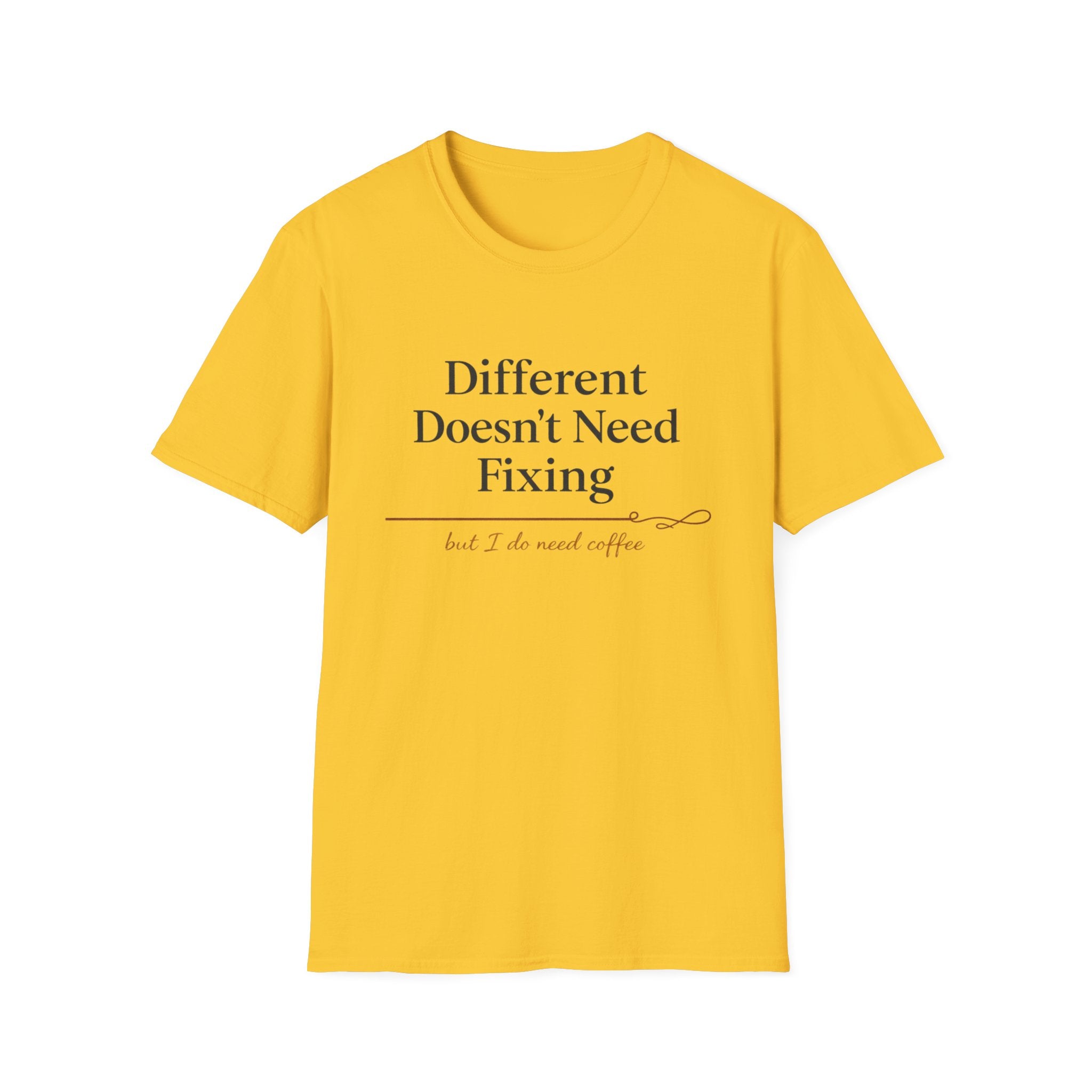 Different Doesn't Need Fixing But I Do Need Coffee T-Shirt