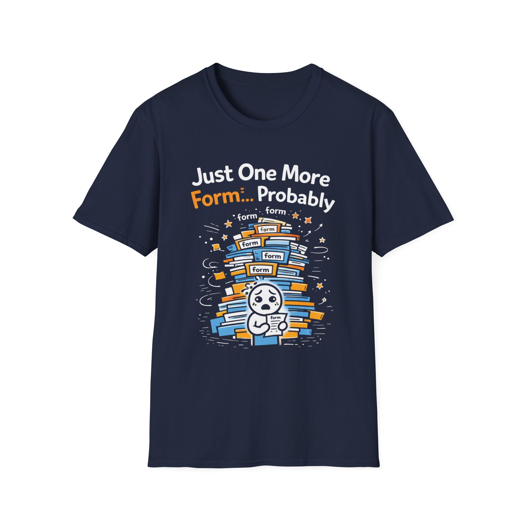 Just One More Form Probably T-Shirt