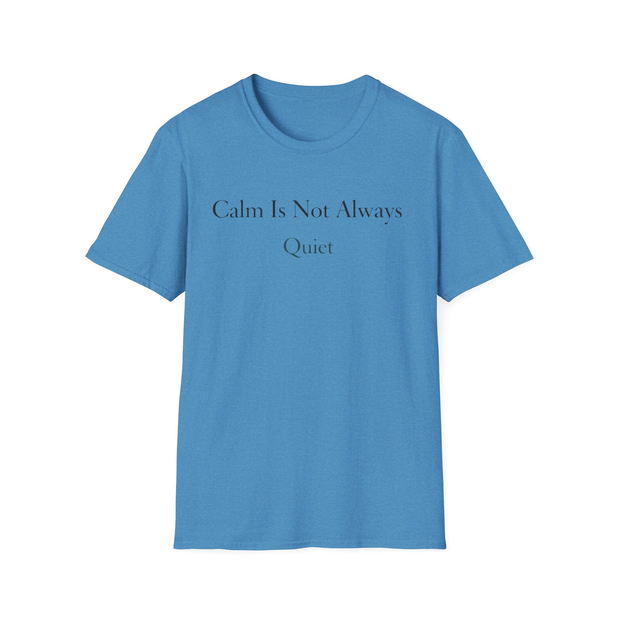 Calm Is Not Always Quiet T-Shirt