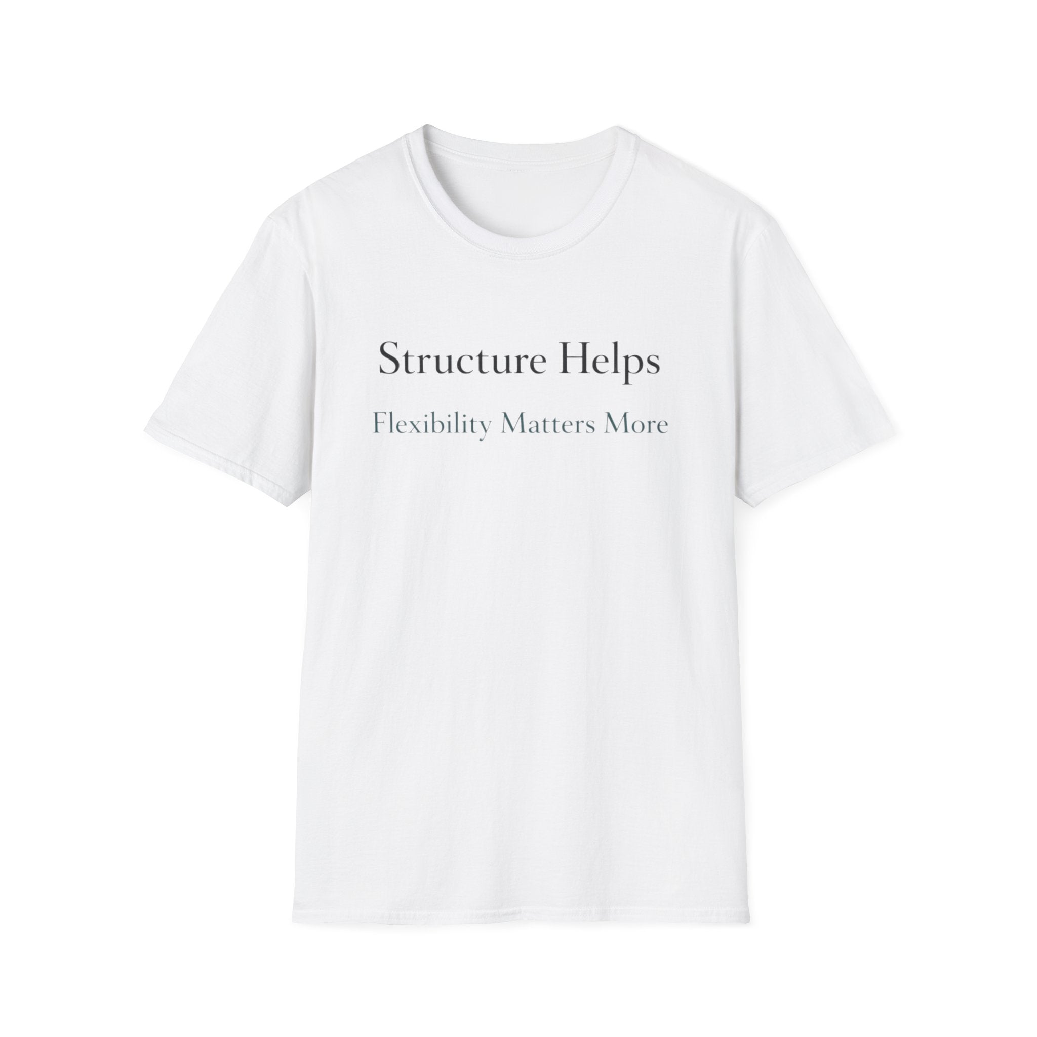 Structure Helps Flexibility Matters More T-Shirt