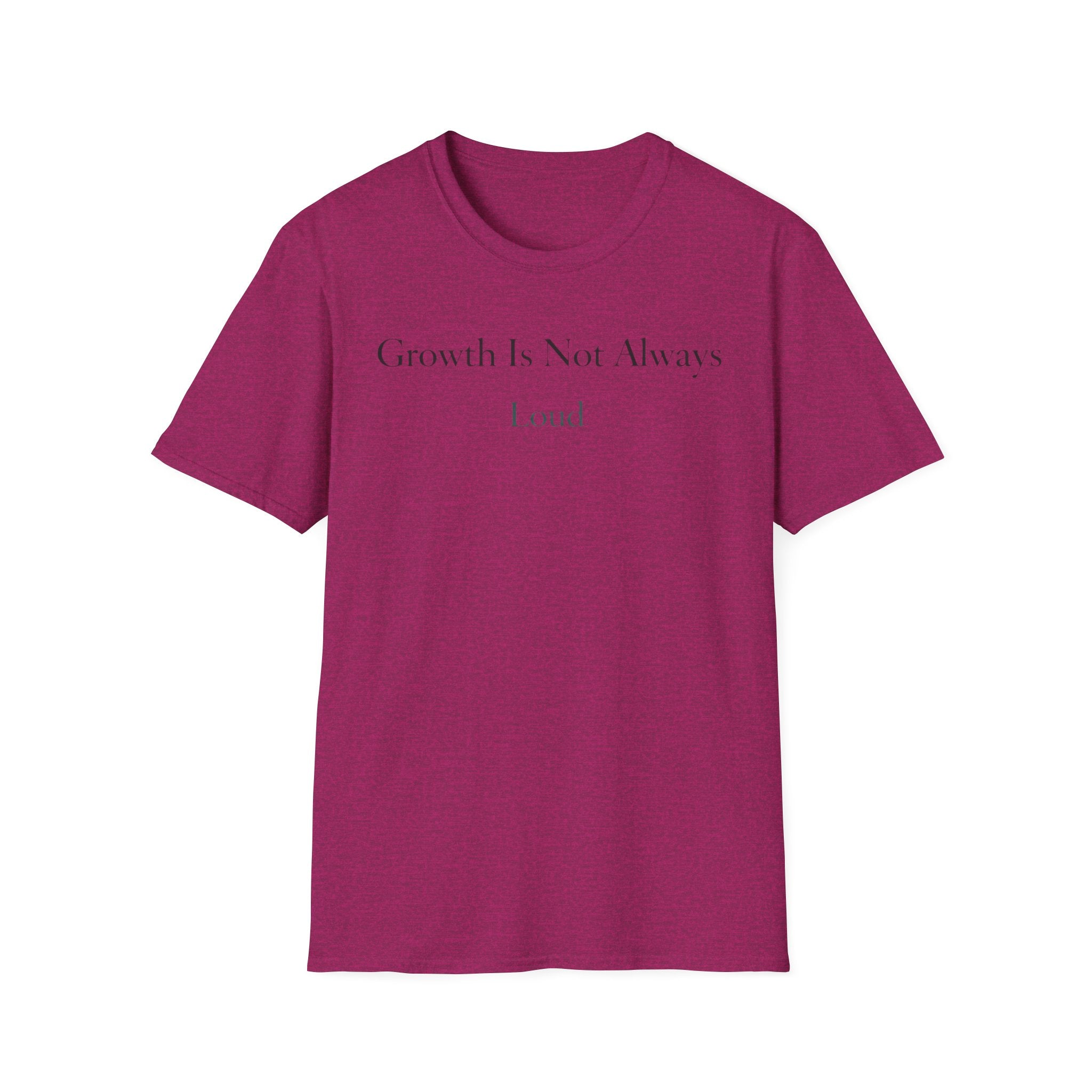 Growth Is Not Always Loud T-Shirt