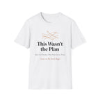 This Wasn't the Plan T-Shirt