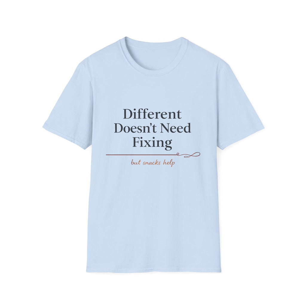 Different Doesn't Need Fixing But Snacks Help T-Shirt