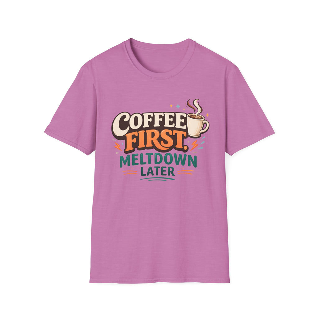 Coffee First Meltdown Later T-Shirt