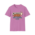 Coffee First Meltdown Later T-Shirt