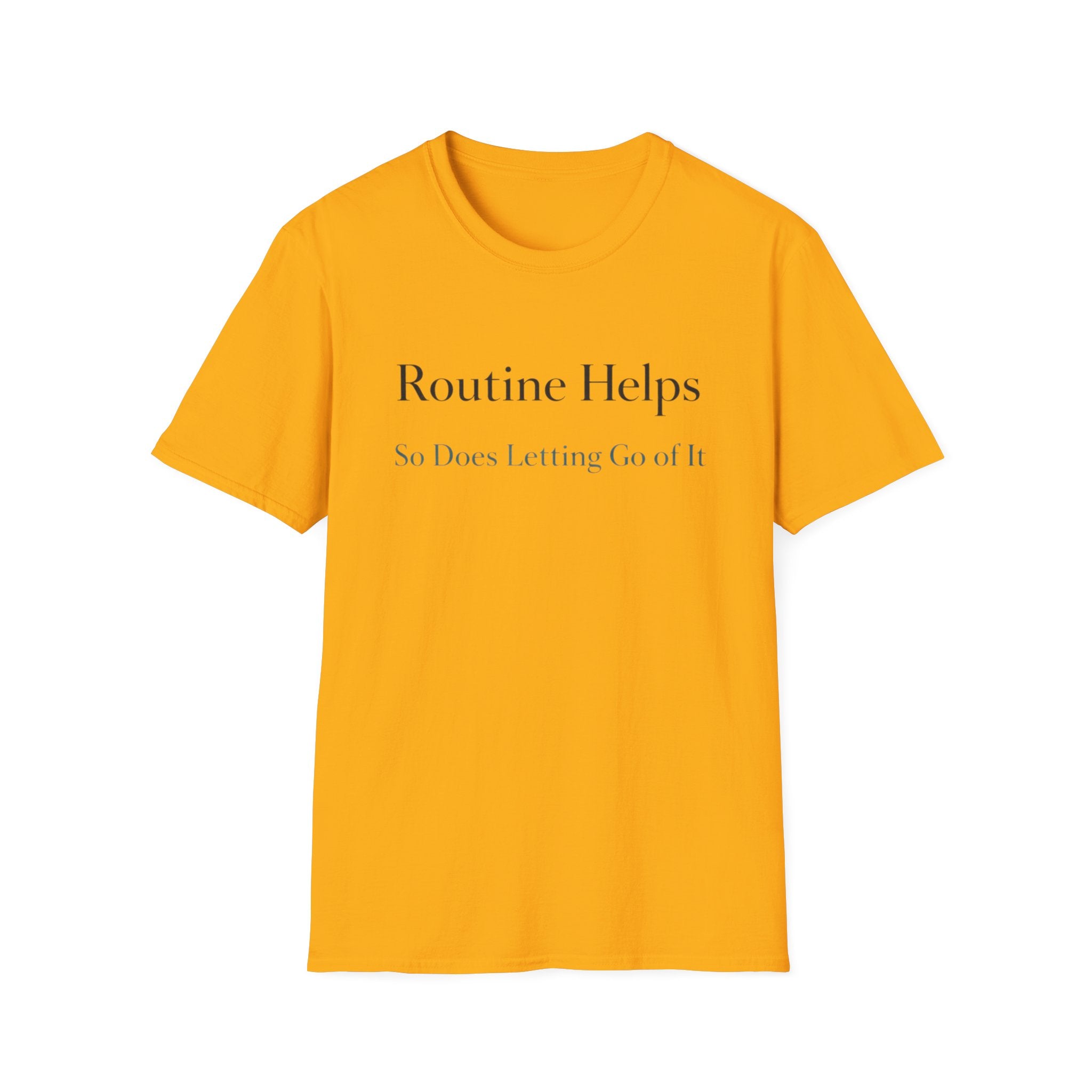 Routine Helps So Does Letting Go of It T-Shirt