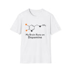 My Brain Runs on Dopamine T-Shirt