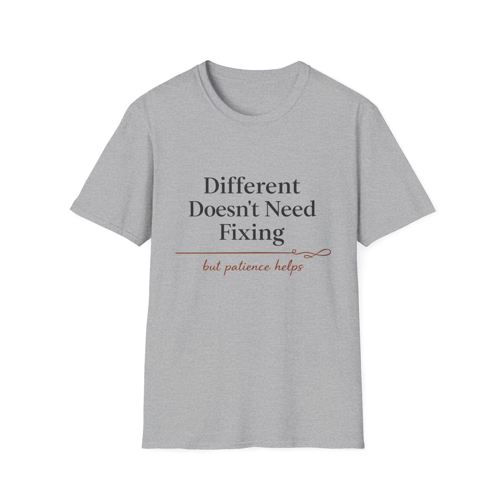 Different Doesn't Need Fixing But Patience Helps T-Shirt