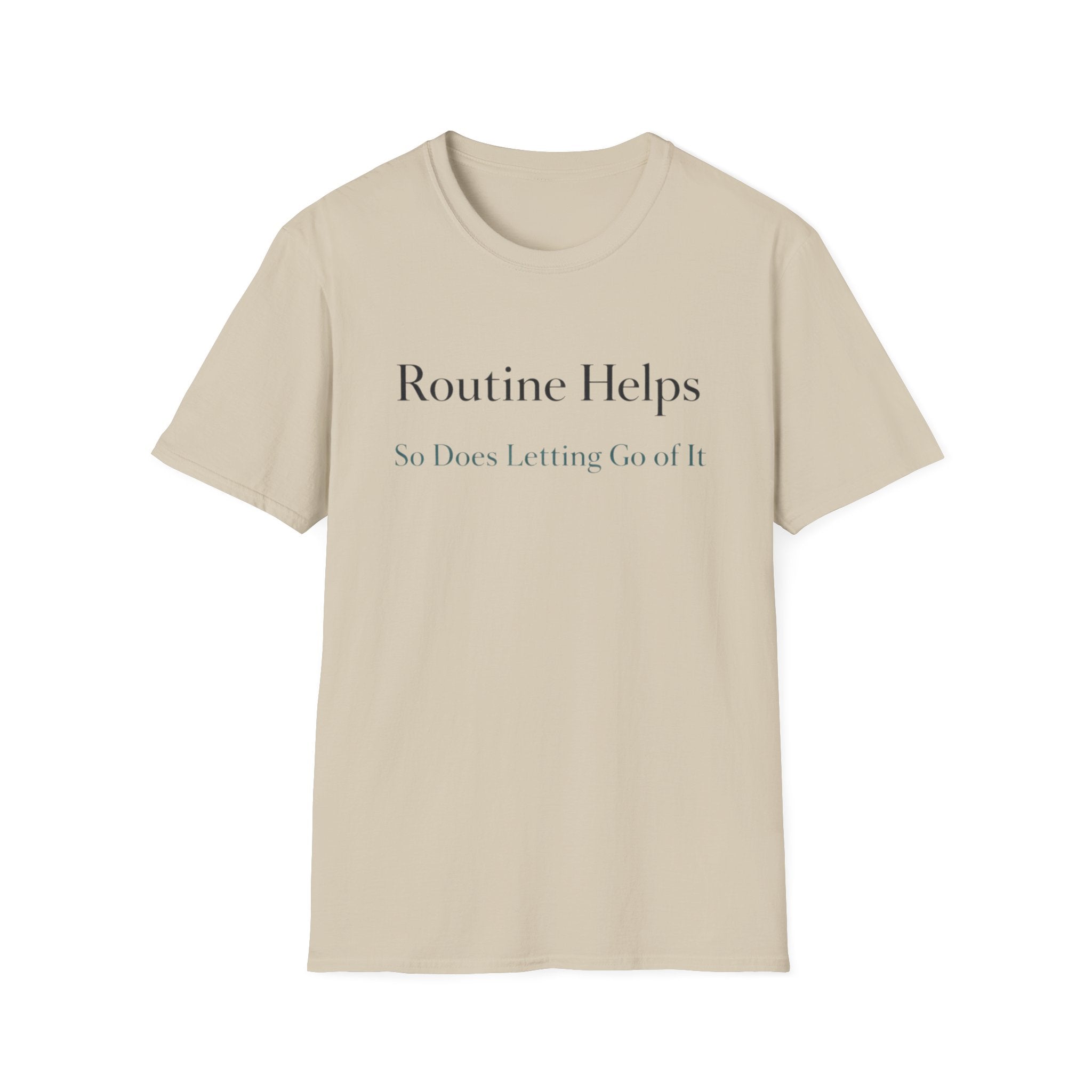 Routine Helps So Does Letting Go of It T-Shirt