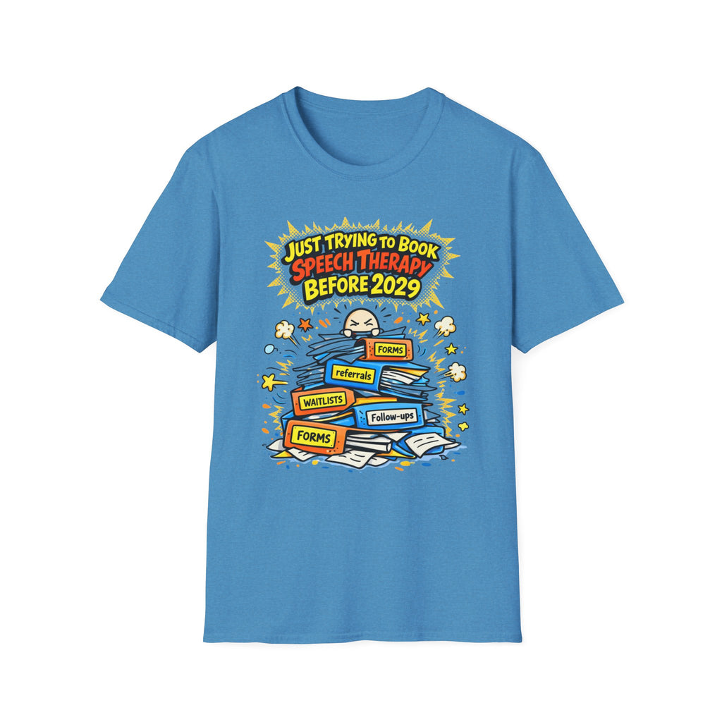Just Trying to Book Speech Therapy Before 2029 T-Shirt