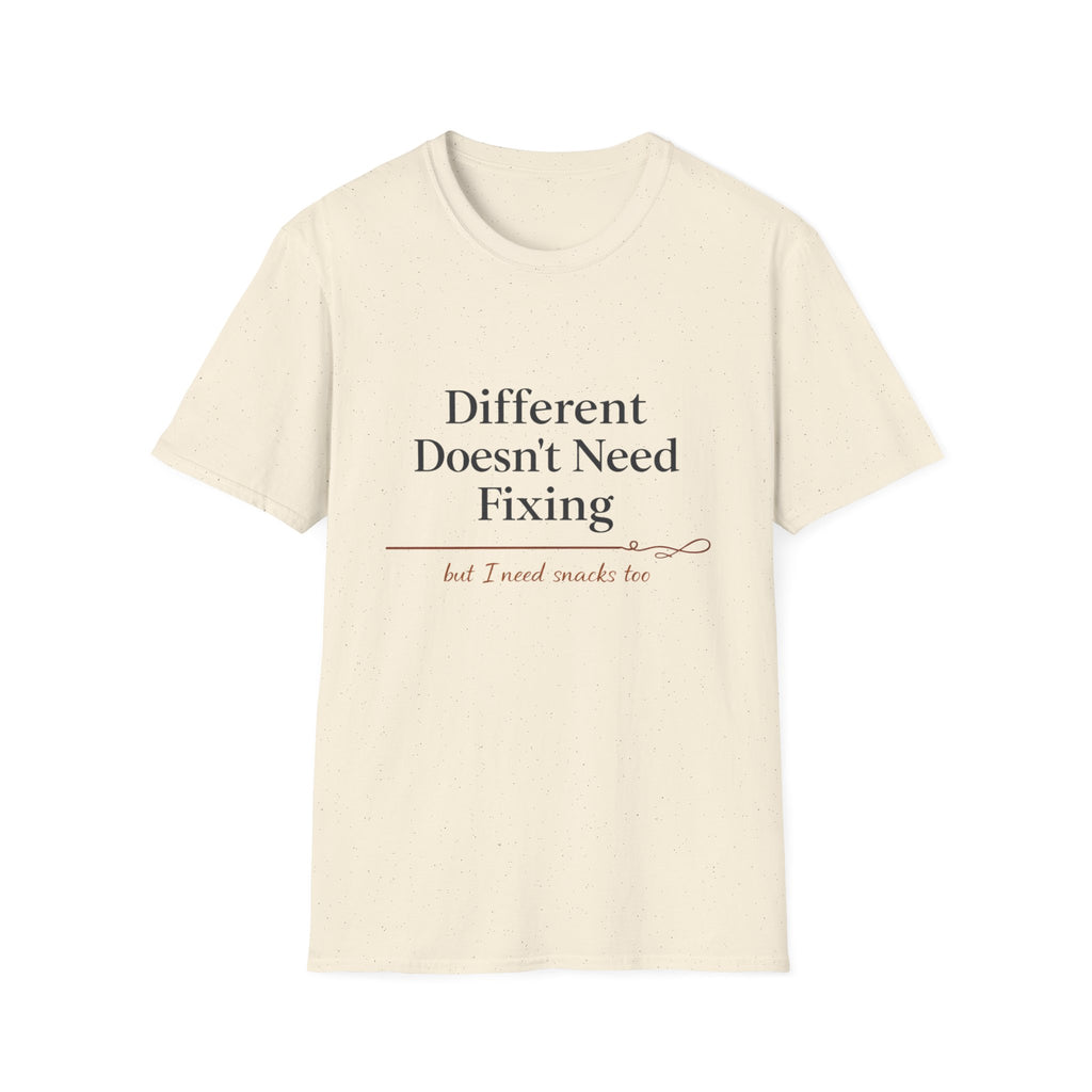 Different Doesn't Need Fixing But I Need Snacks Too T-Shirt