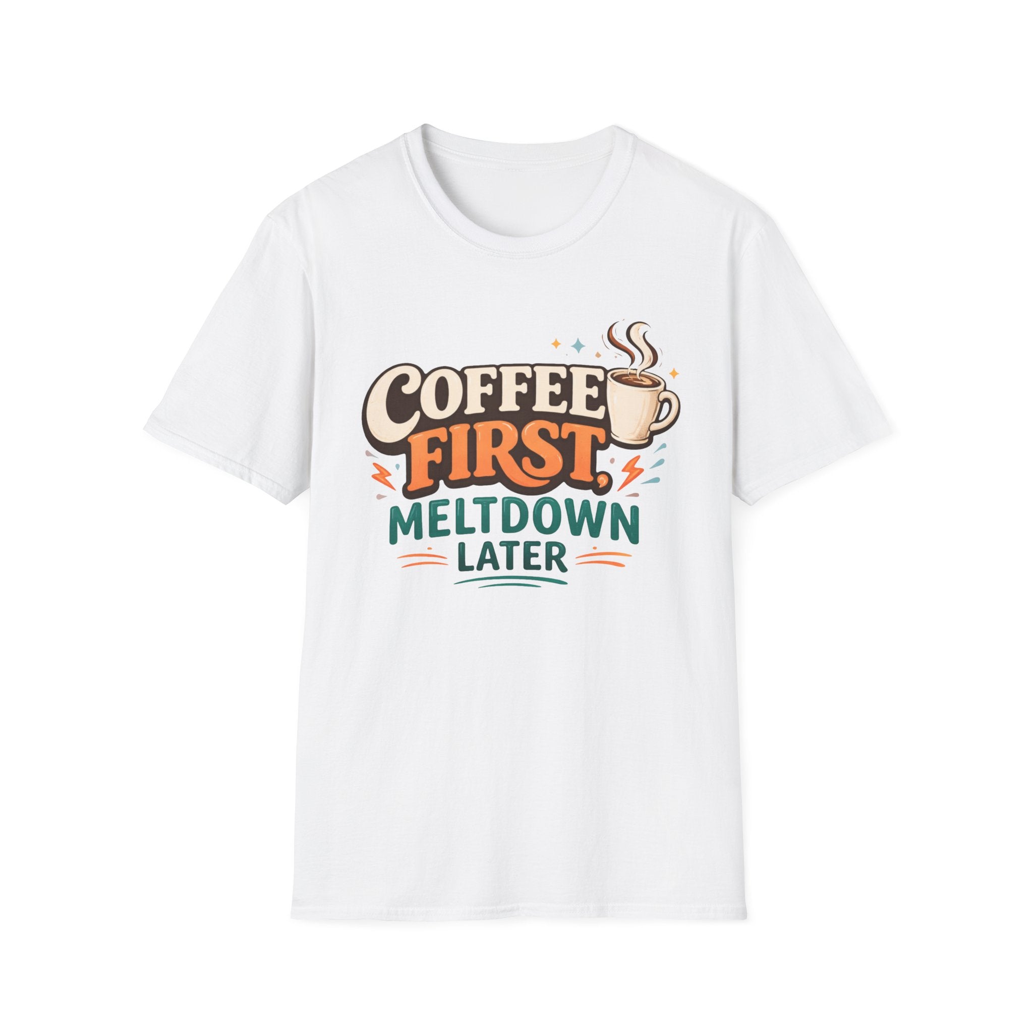 Coffee First Meltdown Later T-Shirt
