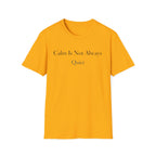 Calm Is Not Always Quiet T-Shirt
