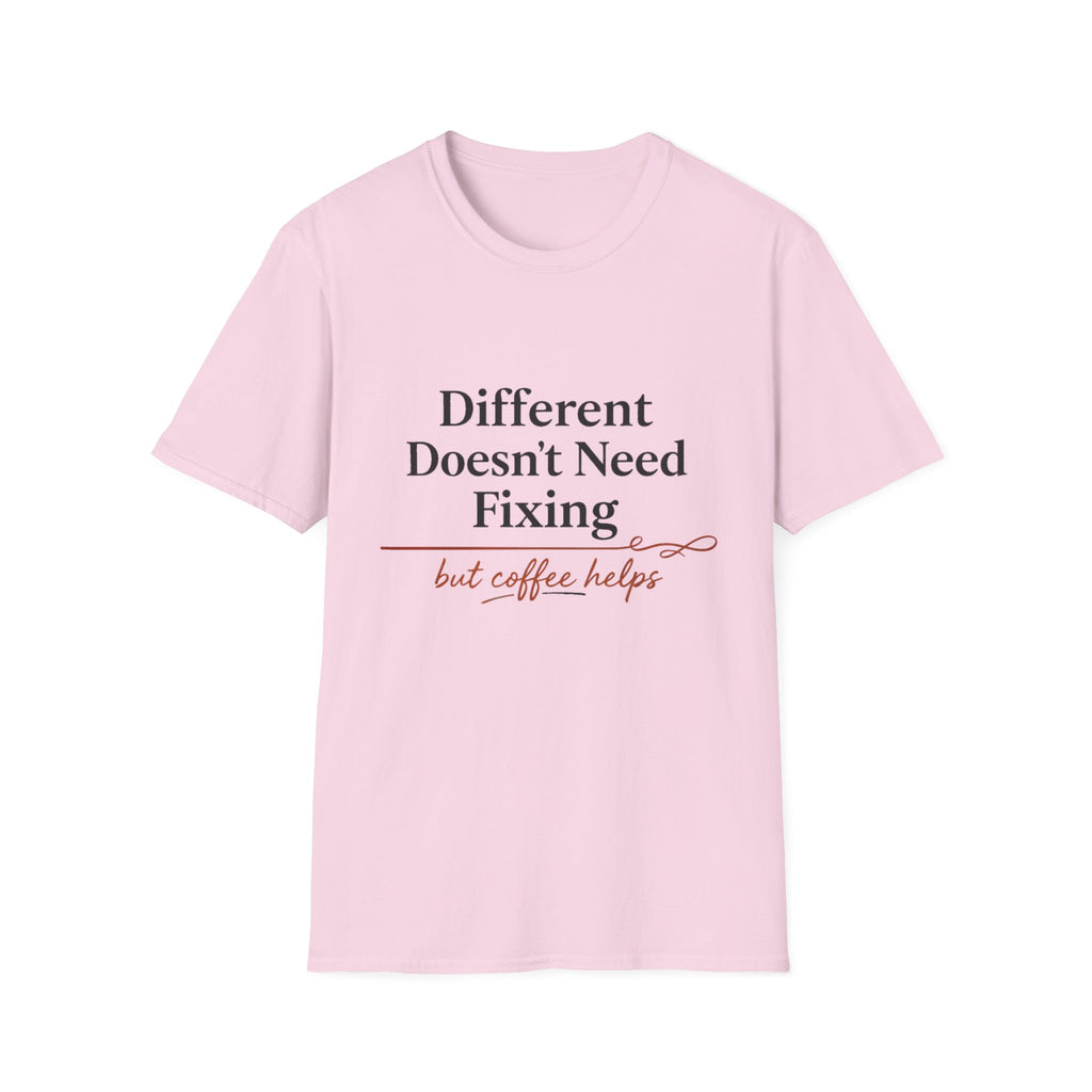 Different Doesn't Need Fixing But Coffee Helps T-Shirt